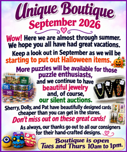 Unique Boutique September 2026. We are starting to display Halloween items for purchase...and don't forget to look for a new puzzle, beautiful jewelry, hand-crafted greeting cards and many other items made by our members. Come to the Center for a Silent Auction in September!